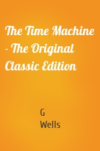 The Time Machine - The Original Classic Edition