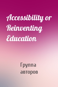 Accessibility or Reinventing Education