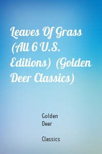 Leaves Of Grass (All 6 U.S. Editions) (Golden Deer Classics)