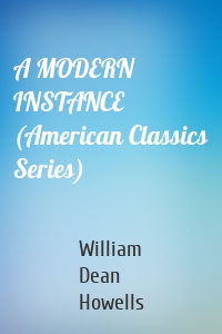 A MODERN INSTANCE (American Classics Series)