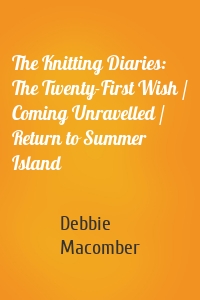 The Knitting Diaries: The Twenty-First Wish / Coming Unravelled / Return to Summer Island