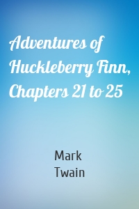 Adventures of Huckleberry Finn, Chapters 21 to 25