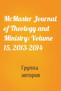McMaster Journal of Theology and Ministry: Volume 15, 2013–2014