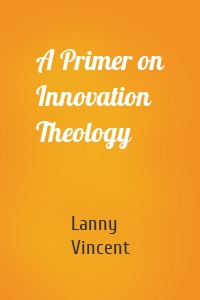 A Primer on Innovation Theology
