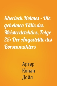 Sherlock Holmes - Die geheimen Fälle des Meisterdetektivs, Folge 25: Der Angestellte des Börsenmaklers