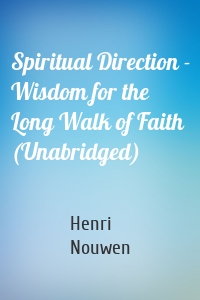 Spiritual Direction - Wisdom for the Long Walk of Faith (Unabridged)
