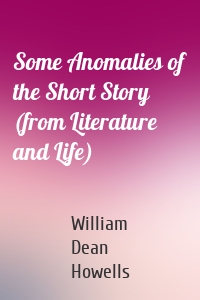 Some Anomalies of the Short Story (from Literature and Life)