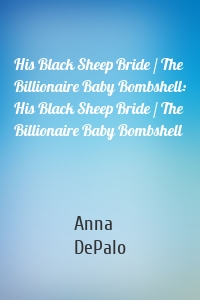 His Black Sheep Bride / The Billionaire Baby Bombshell: His Black Sheep Bride / The Billionaire Baby Bombshell