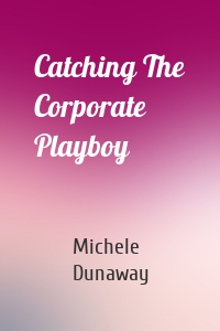 Catching The Corporate Playboy