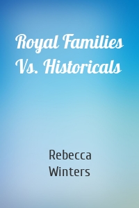 Royal Families Vs. Historicals