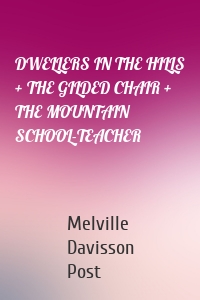 DWELLERS IN THE HILLS + THE GILDED CHAIR + THE MOUNTAIN SCHOOL-TEACHER