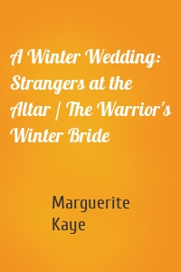 A Winter Wedding: Strangers at the Altar / The Warrior's Winter Bride