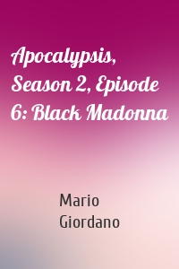 Apocalypsis, Season 2, Episode 6: Black Madonna