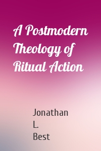 A Postmodern Theology of Ritual Action