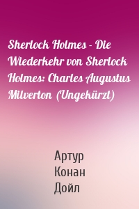 Sherlock Holmes - Die Wiederkehr von Sherlock Holmes: Charles Augustus Milverton (Ungekürzt)