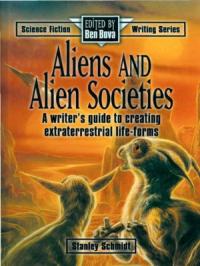 Стэнли Шмидт - Инопланетяне и инопланетные общества. Руководство для писателя по созданию внеземных форм жизни.