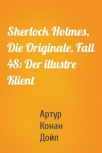 Sherlock Holmes, Die Originale, Fall 48: Der illustre Klient