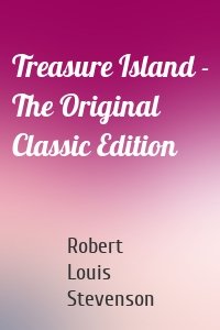 Treasure Island - The Original Classic Edition