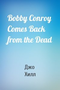 Bobby Conroy Comes Back from the Dead