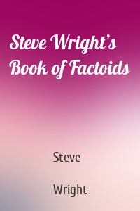 Steve Wright’s Book of Factoids