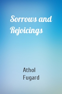 Sorrows and Rejoicings