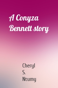 Cheryl S. Ntumy - A Conyza Bennett story