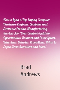 How to Land a Top-Paying Computer Hardware Engineer, Computer and Electronic Product Manufacturing Services Job: Your Complete Guide to Opportunities, Resumes and Cover Letters, Interviews, Salaries, Promotions, What to Expect From Recruiters and More!