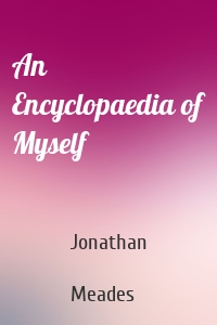 An Encyclopaedia of Myself