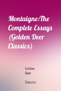 Montaigne:The Complete Essays (Golden Deer Classics)