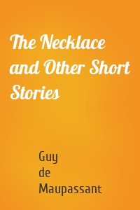 The Necklace and Other Short Stories