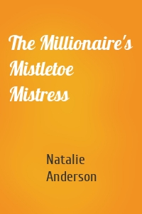 The Millionaire's Mistletoe Mistress