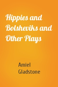 Hippies and Bolsheviks and Other Plays