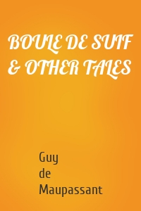 BOULE DE SUIF & OTHER TALES