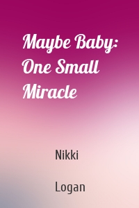 Maybe Baby: One Small Miracle