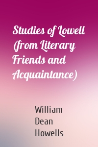Studies of Lowell (from Literary Friends and Acquaintance)
