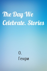 The Day We Celebrate. Stories