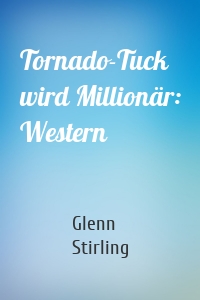 Tornado-Tuck wird Millionär: Western