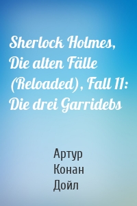 Sherlock Holmes, Die alten Fälle (Reloaded), Fall 11: Die drei Garridebs