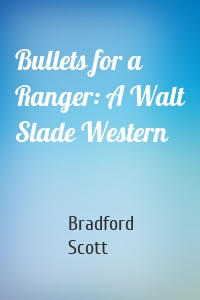Bullets for a Ranger: A Walt Slade Western