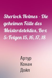 Sherlock Holmes - Die geheimen Fälle des Meisterdetektivs, Box 5: Folgen 15, 16, 17, 18