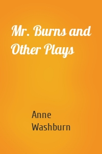 Mr. Burns and Other Plays