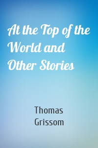 At the Top of the World and Other Stories