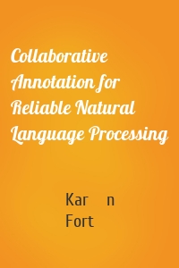 Collaborative Annotation for Reliable Natural Language Processing