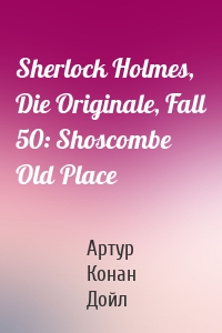Sherlock Holmes, Die Originale, Fall 50: Shoscombe Old Place
