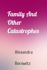 Family And Other Catastrophes