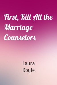First, Kill All the Marriage Counselors