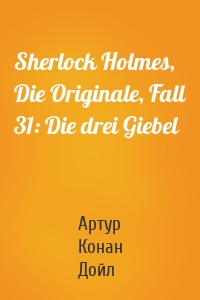 Sherlock Holmes, Die Originale, Fall 31: Die drei Giebel