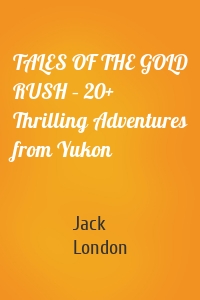 TALES OF THE GOLD RUSH – 20+ Thrilling Adventures from Yukon