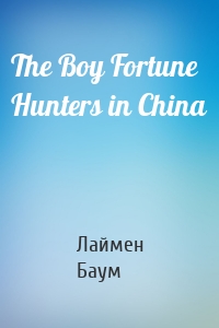 The Boy Fortune Hunters in China