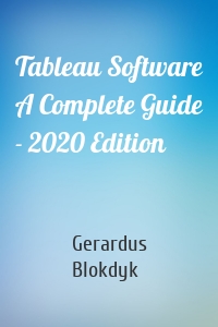 Tableau Software A Complete Guide - 2020 Edition